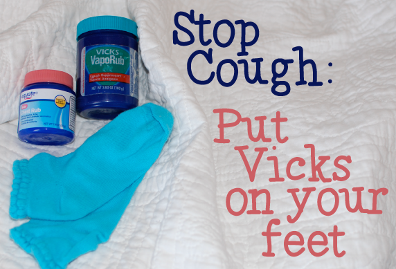 Does putting vicks on your feet help with a cough Stop Cough Put Vicks On Your Feet Ohappydaisy